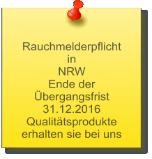 Rauchmelderpflicht  in  NRW Ende der bergangsfrist 31.12.2016 Qualittsprodukte erhalten sie bei uns